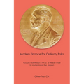 Modern Finance For Ordinary Folks: You Do Not Need A Ph.D Or Nobel Prize To Understand The Jargon
