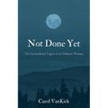 Not Done Yet: The Extraordinary Legacy of an Ordinary Woman