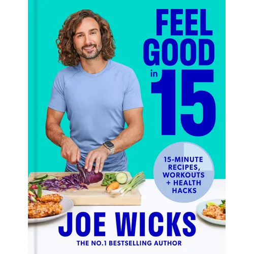 Feel Good in 15: 15-Minute Recipes, Workouts + Health Hacks