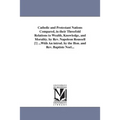 Catholic and Protestant Nations Compared, in their Threefold Relations to Wealth, Knowledge, and Morality. by Rev. Napoleon Roussell [!] ...With An in