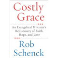 Costly Grace: An Evangelical Minister's Rediscovery of Faith, Hope, and Love