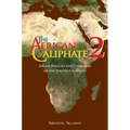 The African Caliphate 2: Ideals, Policies and Operation of the Sokoto Caliphate
