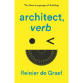 Architect, Verb.: The New Language of Building