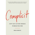 Complicit: How Our Culture Enables Misbehaving Men