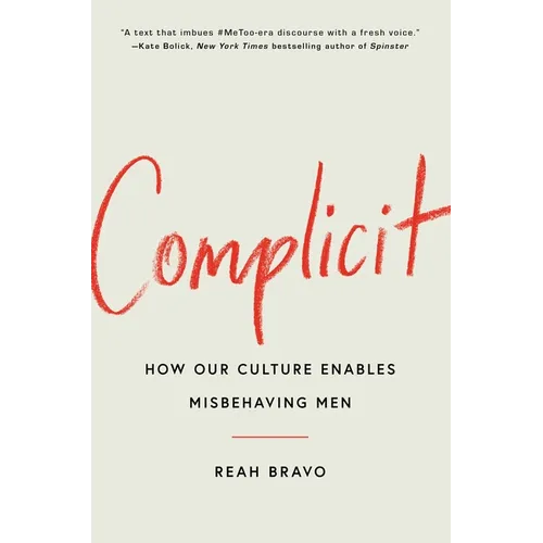 Complicit: How Our Culture Enables Misbehaving Men