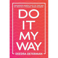 Do It My Way: Empowering Women to Do Life Their Way by Creating a Personal Brand Business