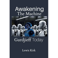 Awakening The Machine: Gurdjieff Today