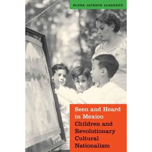 Seen and Heard in Mexico: Children and Revolutionary Cultural Nationalism