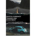 Crypto Currency Trading and Investment: A Manual to Begin Your Crypto Journey
