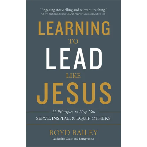 Learning to Lead Like Jesus: 11 Principles to Help You Serve, Inspire, and Equip Others