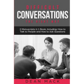 Difficult Conversations: The Right Way - Bundle - The Only 2 Books You Need to Master Though Conversations, Difficult People and Fierce Convers