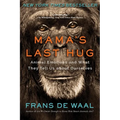 Mama's Last Hug: Animal Emotions and What They Tell Us about Ourselves