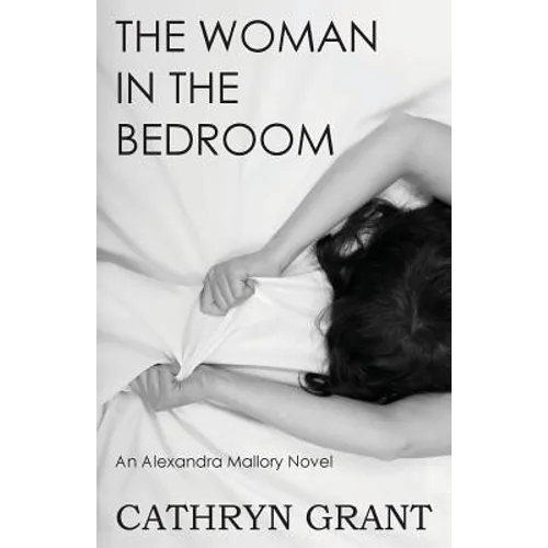 The Woman In the Bedroom: (A Psychological Suspense Novel) (Alexandra Mallory Book 6)