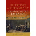 Outposts of Diplomacy: A History of the Embassy