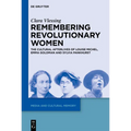 Remembering Revolutionary Women: The Cultural Afterlives of Louise Michel, Emma Goldman and Sylvia Pankhurst
