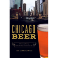 Chicago Beer: A History of Brewing, Public Drinking and the Corner Bar
