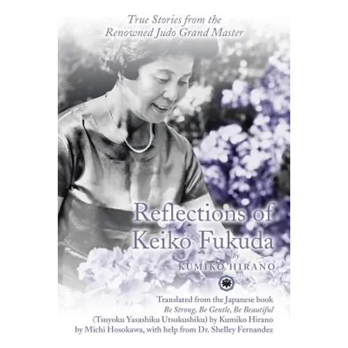 Reflections of Keiko Fukuda: True Stories from the Renowned Judo Grand Master
