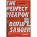The Perfect Weapon: War, Sabotage, and Fear in the Cyber Age