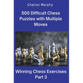 500 Difficult Chess Puzzles with Multiple Moves, Part 3