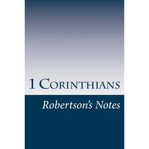 1 Corinthians: Robertson's Notes