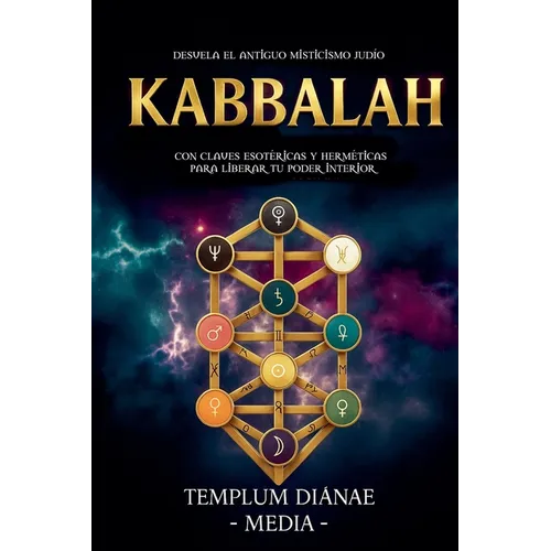 Kabbalah: Desvela el Antiguo Misticismo Judío, con Claves Esotéricas y Herméticas para liberar tu poder interior