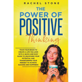 The Power Of Positive Thinking - Train Your Brain To Create A Life You Love