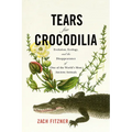 Tears for Crocodilia: Evolution, Ecology, and the Disappearance of One of the World's Most Ancient Animals