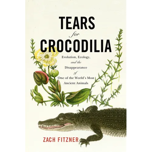 Tears for Crocodilia: Evolution, Ecology, and the Disappearance of One of the World's Most Ancient Animals
