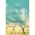 On Forgiveness and Revenge: Lessons from an Iranian Prison