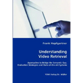Unterstanding Video Retrieval- Approaches to Bridge the Semantic Gap, Evaluation Strategies and State-of-the-Art Systems