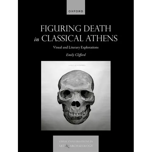 Figuring Death in Classical Athens: Visual and Literary Explorations