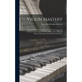 Violin Mastery; Talks With Master Violinists and Teachers, Comprising Interviews With Ysaye, Kreisler, Elman, Auer, Thibaud, Heifetz, Hartmann, Maud P