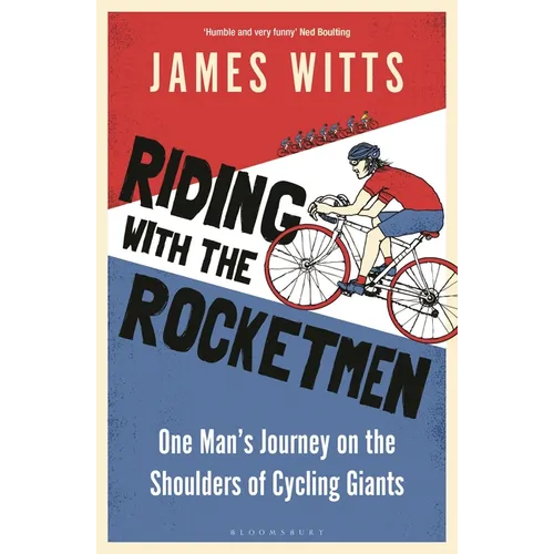 Riding with the Rocketmen: One Man's Journey on the Shoulders of Cycling Giants