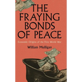 The Fraying Bonds of Peace: Economic Origins of the First World War