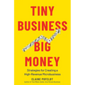 Tiny Business, Big Money: Strategies for Creating a High-Revenue Microbusiness