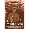 Half A World Away: Nine Months Around the World in 1962-1963 Through the Eyes of a Young Boy