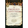 A Twofold Catechism: The One Simply Called 'A Scripture-Catechism'; the Other, 'A Brief Scripture-Catechism for Children'