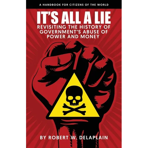 It's All a Lie: Revisiting the History of Government's Abuse of Power and Money