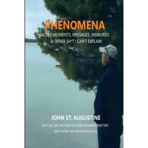 Phenomena-Sacred Moments, Messages, Memories & Other Sh*t I Can't Explain