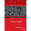 Past Environments and Plant Use in Holocene Southern Africa: A study of charcoal and seed remains from the Late Stone Age sites of Toteng (Botswana),