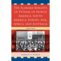 Alabama Knights of Pythias of North America, South America, Europe, Asia, Africa, and Australia: A Brief History