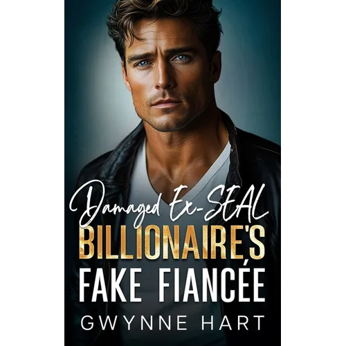 Damaged Ex-SEAL Billionaire's Fake Fiancée: An Enemies to Lovers Surprise Baby Romance