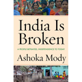 India Is Broken: A People Betrayed, Independence to Today