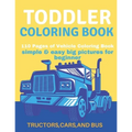 Toddler Coloring Book: Toddler Coloring Book:110 pages of things that go: Cars, Bus And Truck