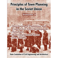 Principles of Town Planning in the Soviet Union: Volume I