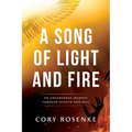 A Song of Light & Fire: An Uncensored Journey Through Heaven and Hell