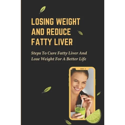 Losing Weight And Reduce Fatty Liver: Steps To Cure Fatty Liver And Lose Weight For A Better Life: Unhealthy Foods