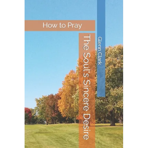 The Soul's Sincere Desire: How to Pray