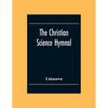 The Christian Science Hymnal: With Seven Hymns Written By The Reverend Mary Baker Eddy