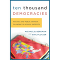 Ten Thousand Democracies: Politics and Public Opinion in America's School Districts